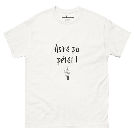 Asiré pa pétèt -T-shirt classique unisexe